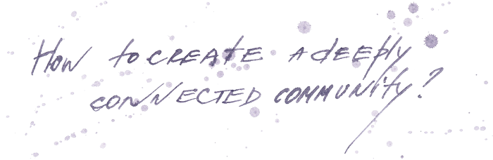 How to create a deeply connected community?